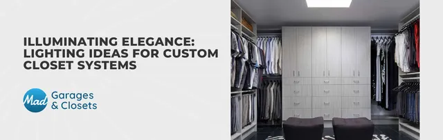 Illuminating Elegance: Lighting Ideas for Custom Closet Systems